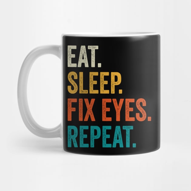 Eat Sleep Fix Eyes Repeat by DragonTees